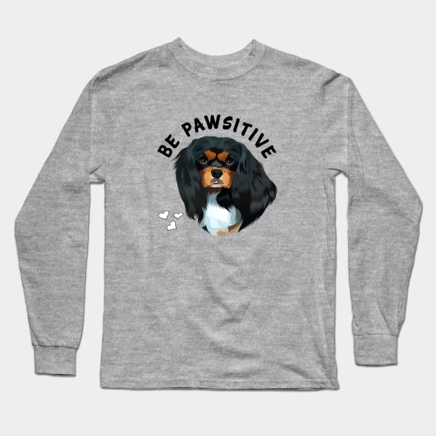 Be Pawsitive Black and Tan Cavalier King Charles Spaniel Long Sleeve T-Shirt by Cavalier Gifts